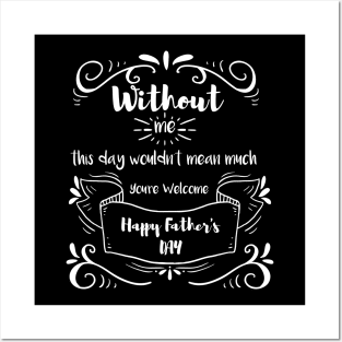 without me this day wouldn't mean much you're welcome happy fathers day, funny Posters and Art